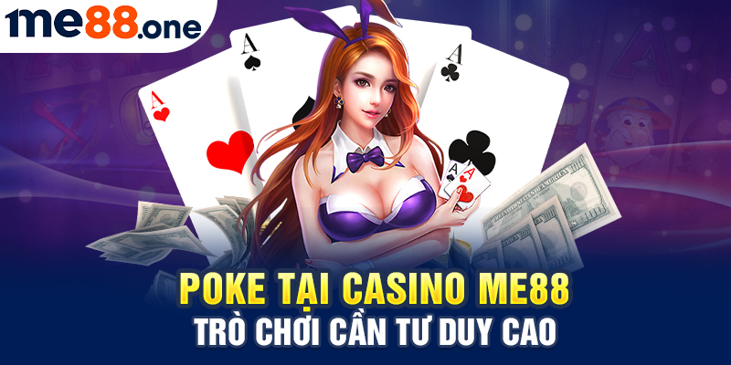 Poke tại Casino Me88 - Trò chơi cần tư duy cao